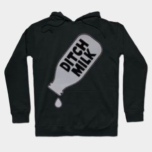 Ditch Milk Hoodie